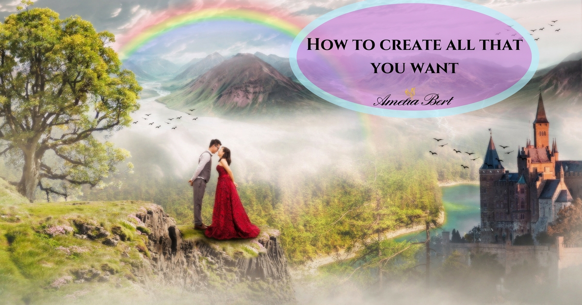HOW TO CREATE ALL THAT YOU WANT – Manifest your desires