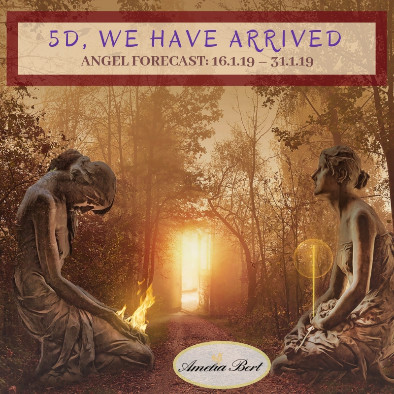 5D, We have arrived! – ANGEL FORECAST: 16.1.19 – 31.1.19